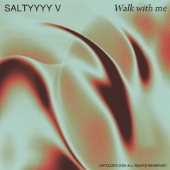 Saltyyyy V - Walk with me