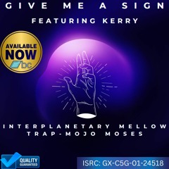 Give Me A Sign feat. Kerry (Interplanetary Mellow Trap Mojo Moses)
