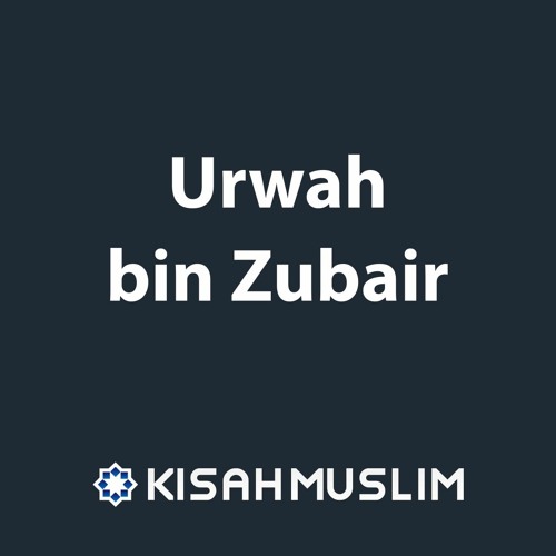 Kisah Muslim: Urwah bin Zubair