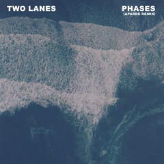TWO LANES - Phases (Aparde Remix)