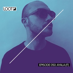Loot Radio 050: Ayala (IT)