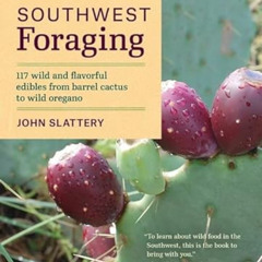 free EPUB 💙 Southwest Foraging: 117 Wild and Flavorful Edibles from Barrel Cactus to