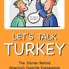 VIEW EBOOK 🧡 Let's Talk Turkey: The Stories Behind America's Favorite Expressions by