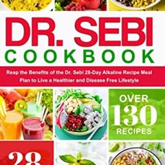 [Read] [EPUB KINDLE PDF EBOOK] Dr. Sebi Cookbook: Reap the Benefits of the Dr. Sebi 28-Day Alkaline
