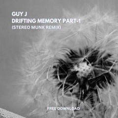 Guy J - Drifting Memory (STEREO MUNK Remix) FREE DOWNLOAD