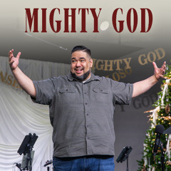 Mighty God | He Shall Be Called Series with Pastor Joey Silva