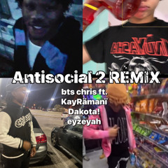 Antisocial 2 REMIX ft. KayRämanï, Dakota!, eyzeyah