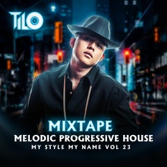 MIxtape Melodic ProgressiveHouse - My Style My Name vol 23 - TILO mix