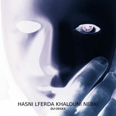 LFERDA X CHEB HASNI - KHALOUNI NABKI (DJ OISES REMIX)