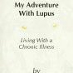 [Get] PDF EBOOK EPUB KINDLE My Adventure With Lupus: Living With a Chronic Illness by  Robert L. Yoc