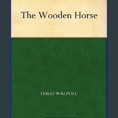 {DOWNLOAD} 💖 The Wooden Horse (<E.B.O.O.K. DOWNLOAD^>