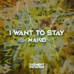 MAKID -  I Want to Stay