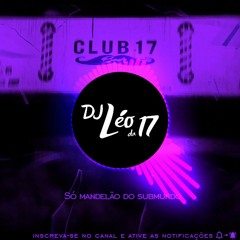 NO CLUB 17 QUERO VER TU BALANÇAR - MC 22 E MC MN (DJ Mandrake E DJ Léo Da 17)