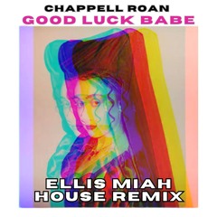 Good Luck Babe- Ellis Miah House Remix