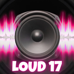 loud 17