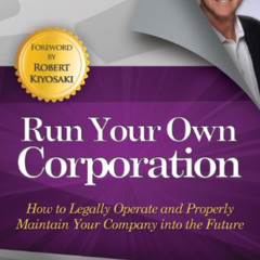 GET PDF ✔️ Run Your Own Corporation: How to Legally Operate and Properly Maintain You