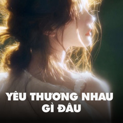 Yêu Thương Nhau Gì Đâu (Remix Ver1)