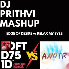 Edge Of Desire vs Relax My Eyes (DJ Prithvi Mashup) *Skip to 45 Sec*