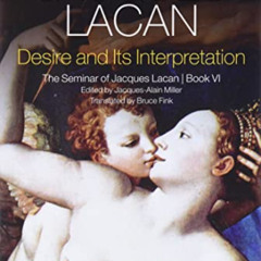 READ EPUB 📙 Desire and its Interpretation: The Seminar of Jacques Lacan, Book VI by