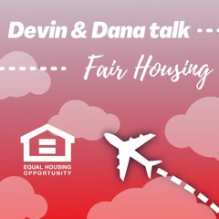 Devin & Dana Talk Fair Housing