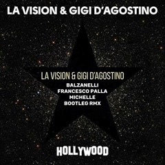 LA VISION & GIGI D'AGOSTINO - HOLLYWOOD(Balzanelli - Palla - Michelle Bootleg Rmx)FREE DOWNLOAD