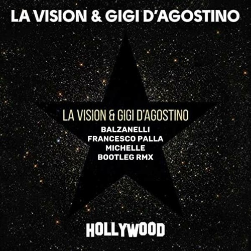 LA VISION & GIGI D'AGOSTINO - HOLLYWOOD(Balzanelli - Palla - Michelle Bootleg Rmx)FREE DOWNLOAD