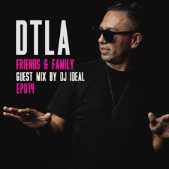 DTLA Radio - Friends & Family - DJ IDeaL Guest Mix - EP014