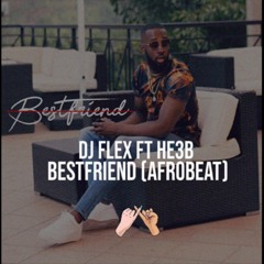 DJ Flex - Bestfriend Afrobeat (Feat. HE3B)