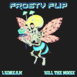 LSDREAM x Kill The Noise - Stink Mode (Frosty Flip)