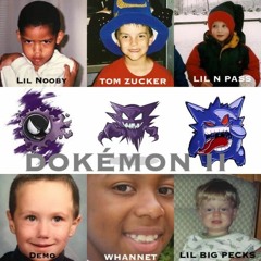 Dokemon 2 (Lil Nooby, TOM ZUCKER, Whannet, Demo, Lil N Pass, Lil Big Pecks)