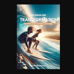 [PDF READ ONLINE] 📖 Die Reise der Transformation: Eine Erzählung über die Reise zu sich selbst (Ge