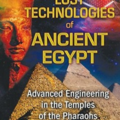 Get EBOOK EPUB KINDLE PDF Lost Technologies of Ancient Egypt: Advanced Engineering in the Temples of