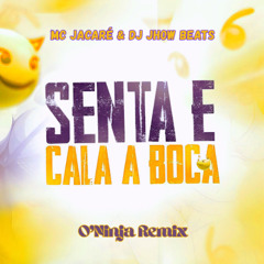 Mc Jacaré e DJ Jhow Beats - Senta e Cala Boca (O'Ninja Remix) PV YTB