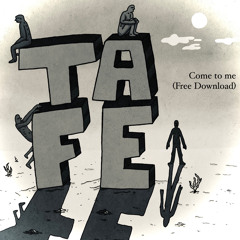 Tafe - Come To Me (FREE DOWNLOAD)