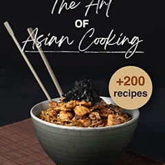Get PDF EBOOK EPUB KINDLE The art of Asian cooking: Delicious Recipes from across the Continent: Exp