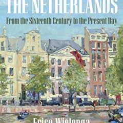 free EPUB 🧡 A History of the Netherlands: From the Sixteenth Century to the Present