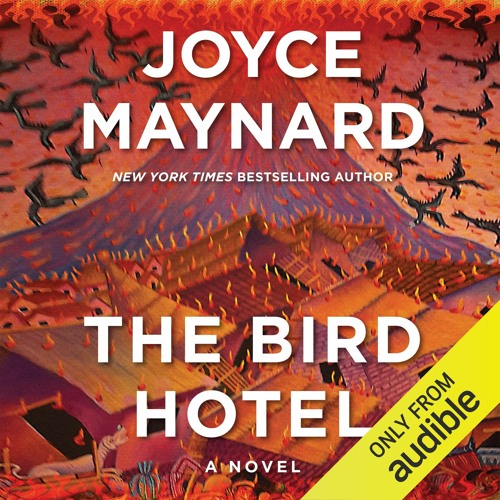 The Bird Hotel by Joyce Maynard, Narrated by Joyce Maynard