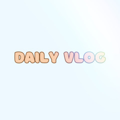 Daily Vlog