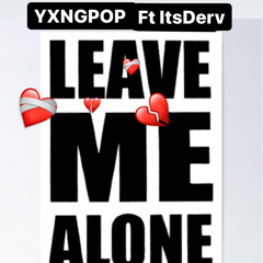yxngpop FT ItsDerv LEAVE ME ALONE
