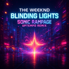 The Weeknd - Blinding Lights (Sonic Rampage Uptempo Remix)