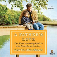 [READ] [EPUB KINDLE PDF EBOOK] A Father's Love: One Man's Unrelenting Battle to Bring