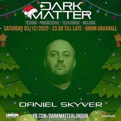 Daniel Skyver - Live from Dark Matter @ Union - London - 3.12.22