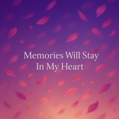 Memories Will Stay In My Heart