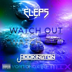 ELEPS & Hookington - Watch Out (Vortonox Remix)