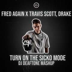 Turn On The Sicko Mode (DJ Deaftone Mashup)[FREE DL]