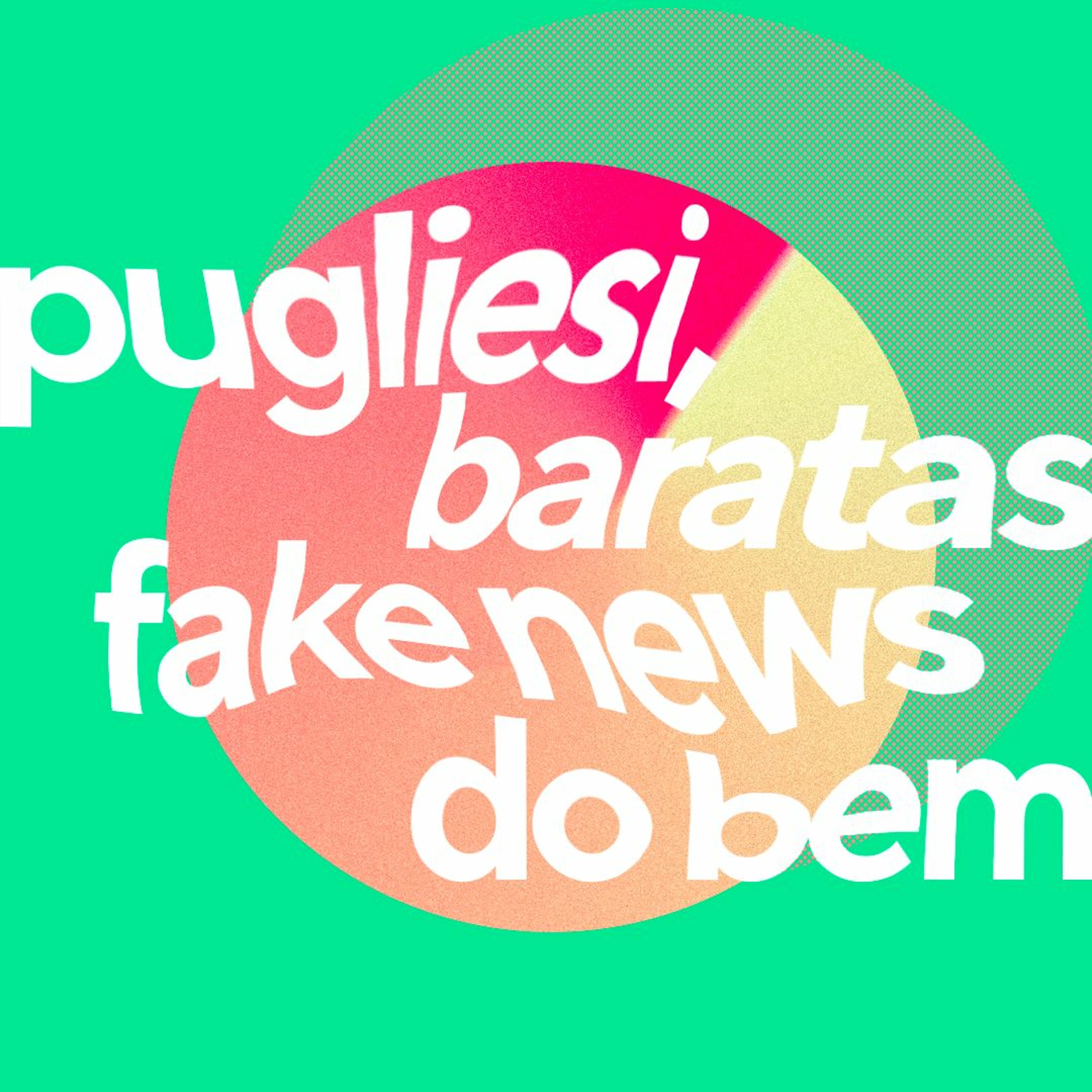 #2 pugliesi, baratas & fake news do bem
