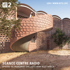 Séance Centre Radio Episode 85: Modernist Ballads from West Africa