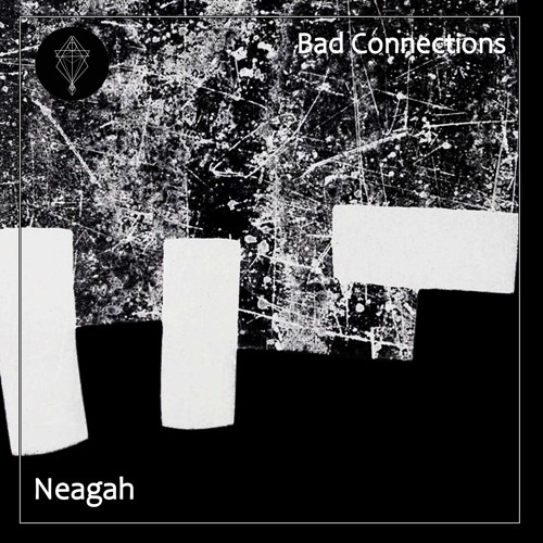 Neagah - Bad Connections(Free Download)