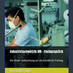 [PDF] eBOOK Read ✨ Industriefachwirt/in IHK - Fachgespräch: Die ideale Vorbereitung auf die mündli