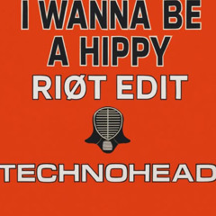 TECHNOHEAD - I WANNA BE A HIPPY (RIØT EDIT) (FREE DL)